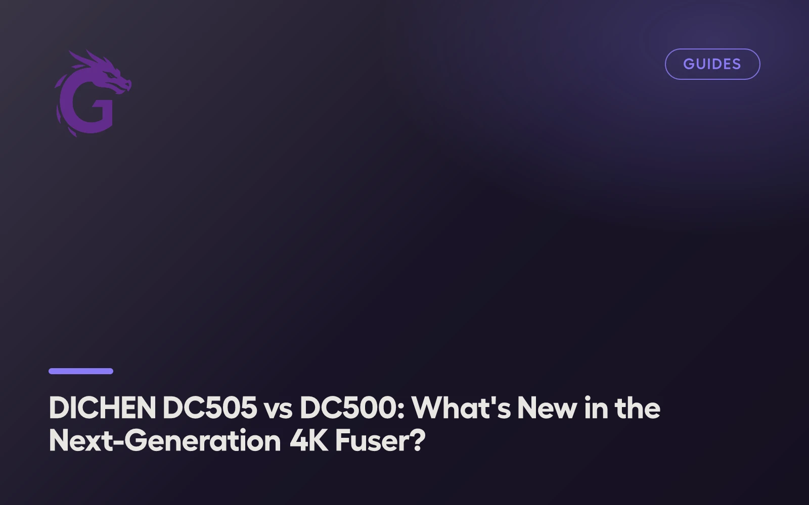 DICHEN DC505 vs DC500: What's New in the Next-Generation 4K Fuser?